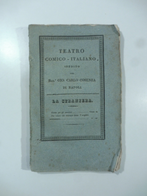 La straniera. Azione patetica in cinque atti. Teatro comico italiano inedito